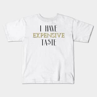 I Have Expensive Taste Kids T-Shirt